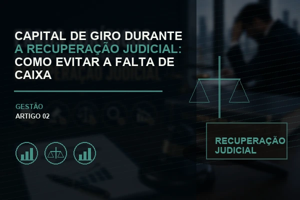 Capital de Giro Durante a Recuperação Judicial: Como Evitar a Falta de Caixa