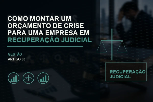 Como Montar um Orçamento de Crise para uma Empresa em Recuperação Judicial