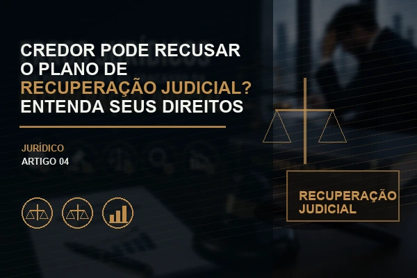 Credor Pode Recusar o Plano de Recuperação Judicial? Entenda Seus Direitos