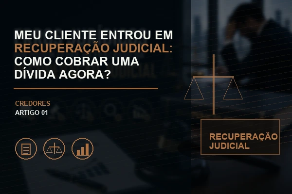 Meu Cliente Entrou em Recuperação Judicial: Como Cobrar uma Dívida Agora?