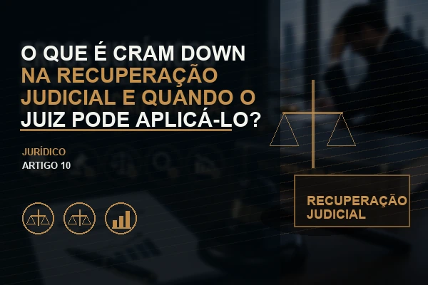 O Que é Cram Down na Recuperação Judicial e Quando o Juiz Pode Aplicá-lo?